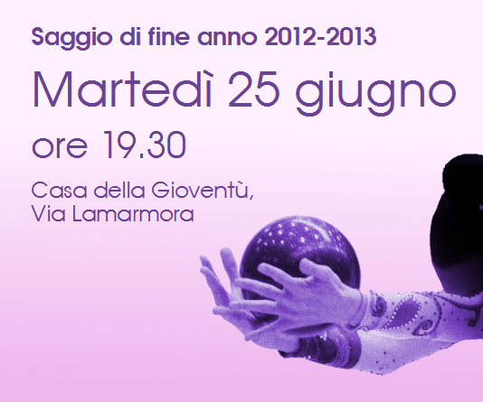 Saggio di fine anno 2012-2013: Martedì 25 giugno ore 19.30, Casa della Gioventù di Via Lamarmora